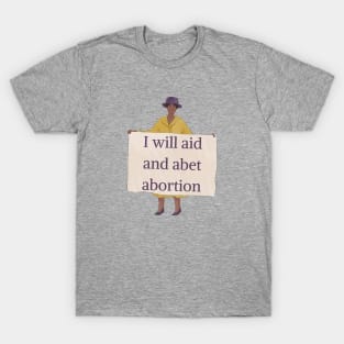 I Will Aid And Abet Abortion T-Shirt